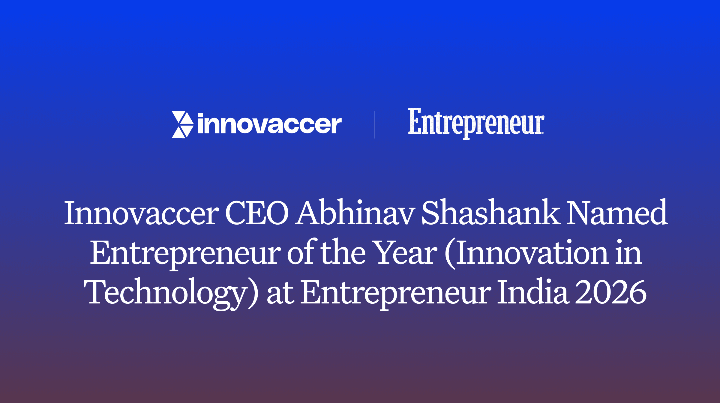 Innovaccer CEO Abhinav Shashank Named Entrepreneur of the Year (Innovation in Technology) at Entrepreneur India 2026